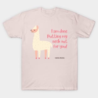 I am done putting my neck out for you - Llama T-Shirt